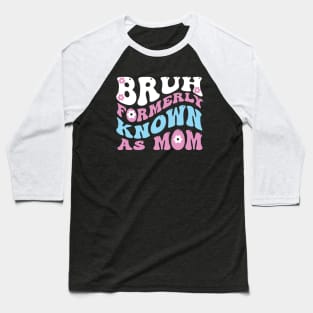 Bruh formerly known as mom Baseball T-Shirt